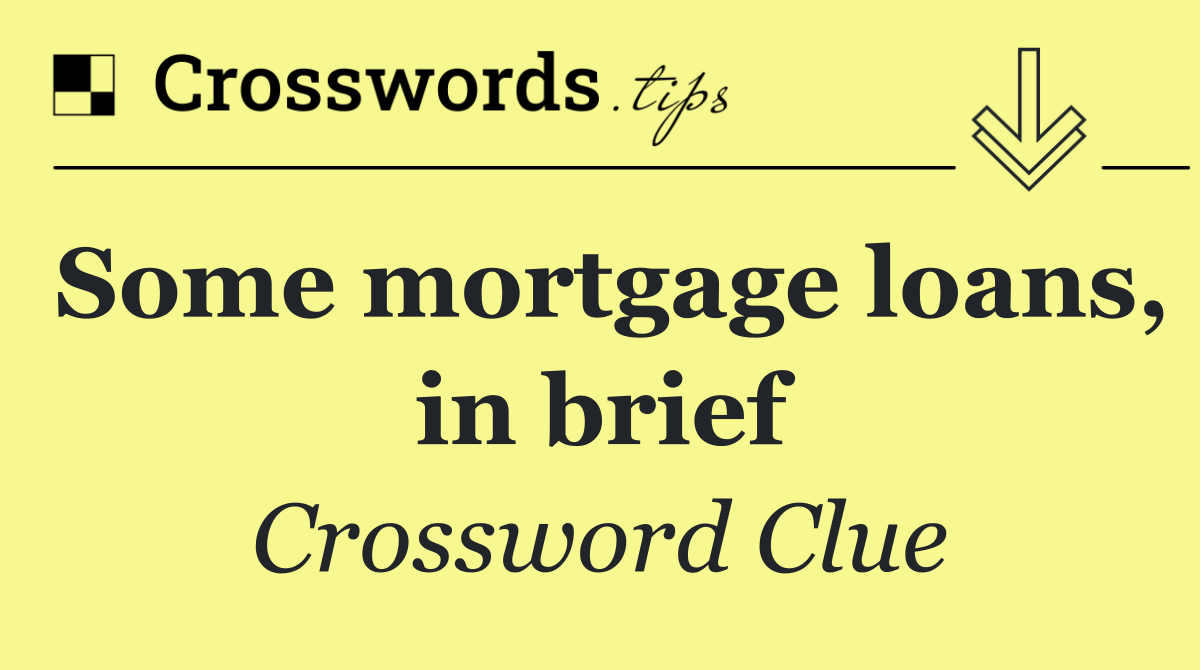 Some mortgage loans, in brief