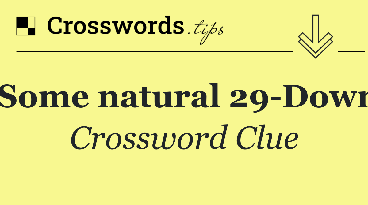 Some natural 29 Down
