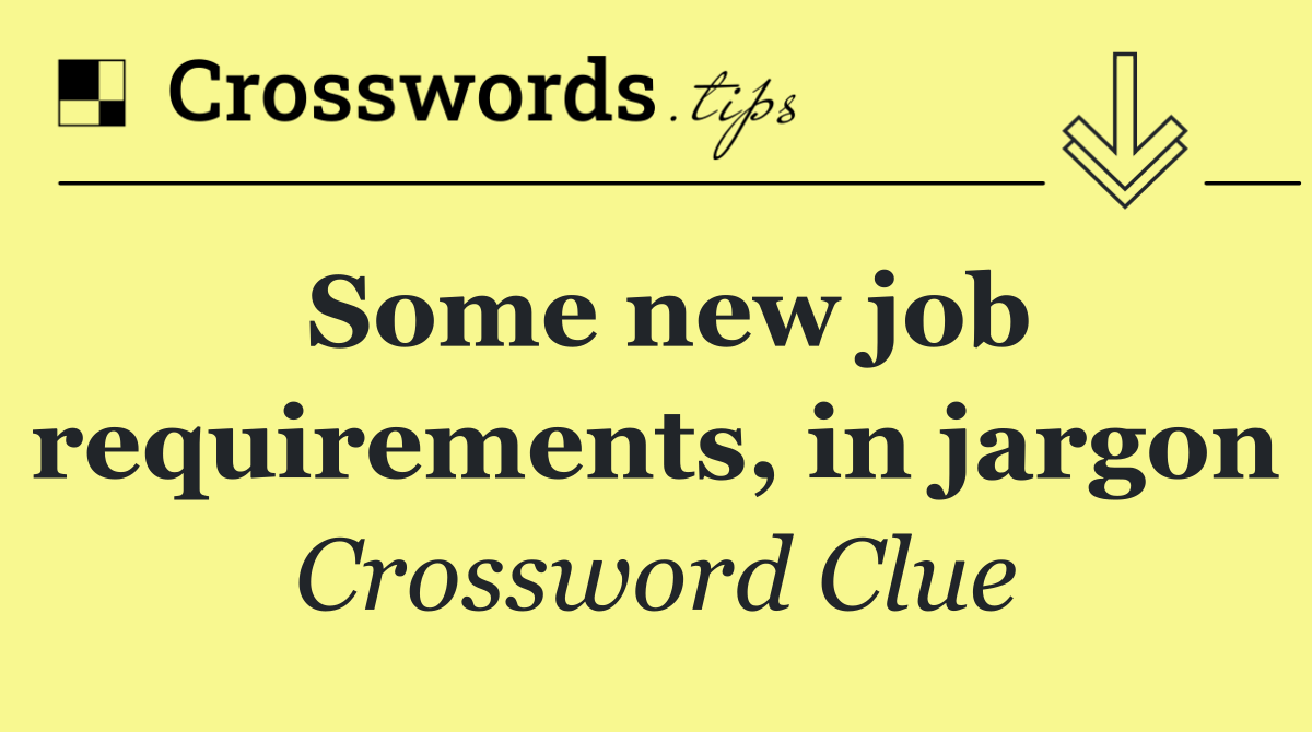 Some new job requirements, in jargon