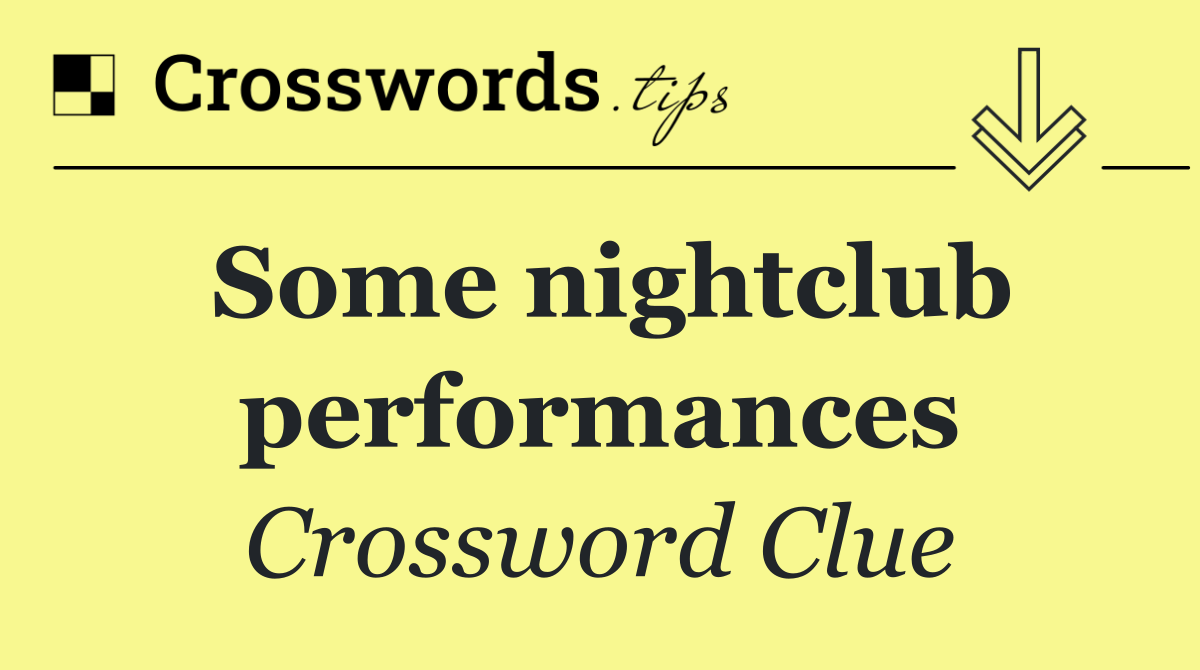 Some nightclub performances