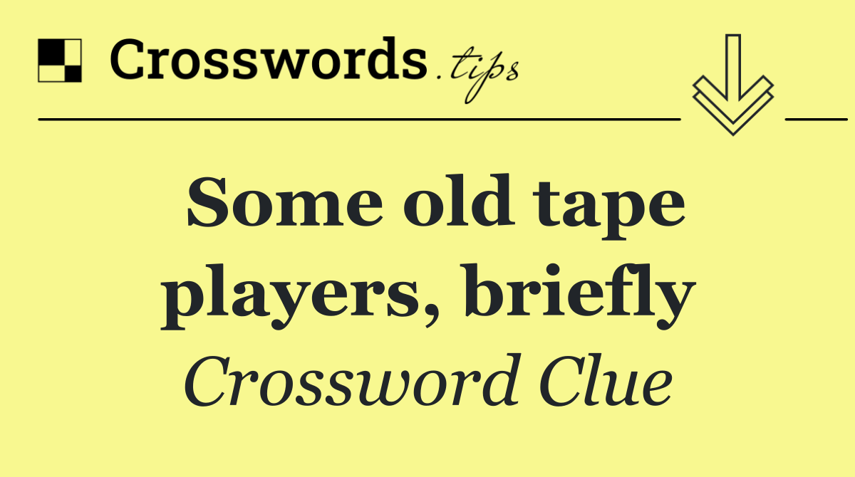 Some old tape players, briefly