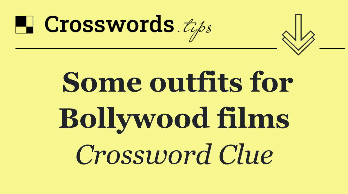 Some outfits for Bollywood films