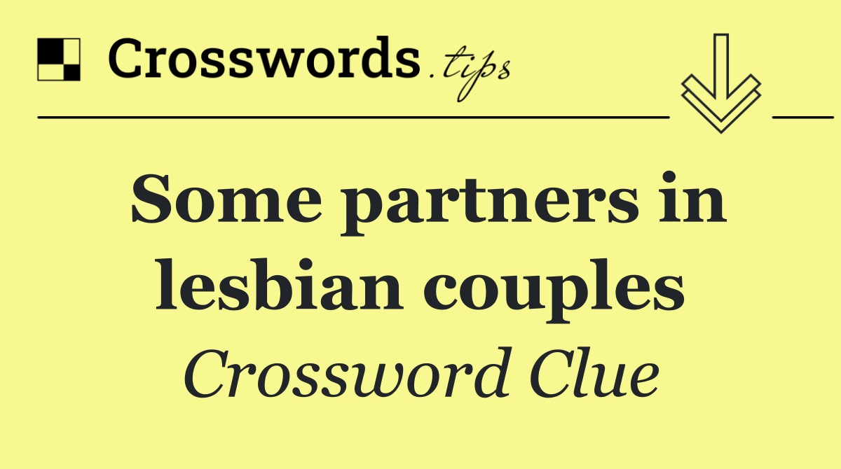 Some partners in lesbian couples