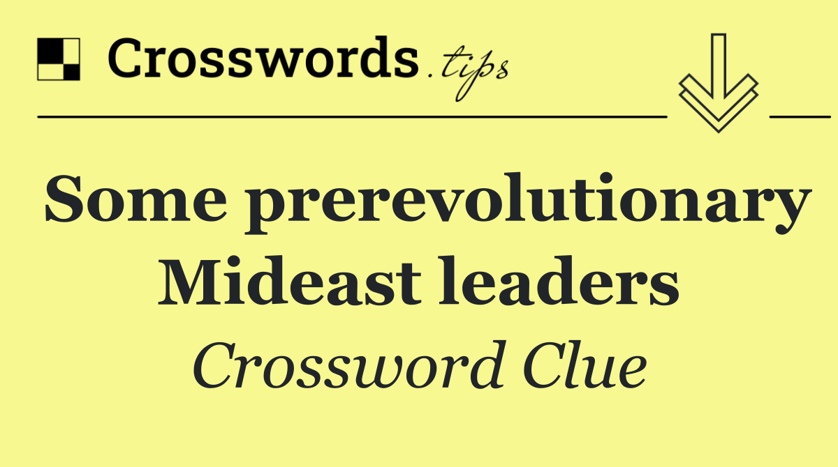 Some prerevolutionary Mideast leaders