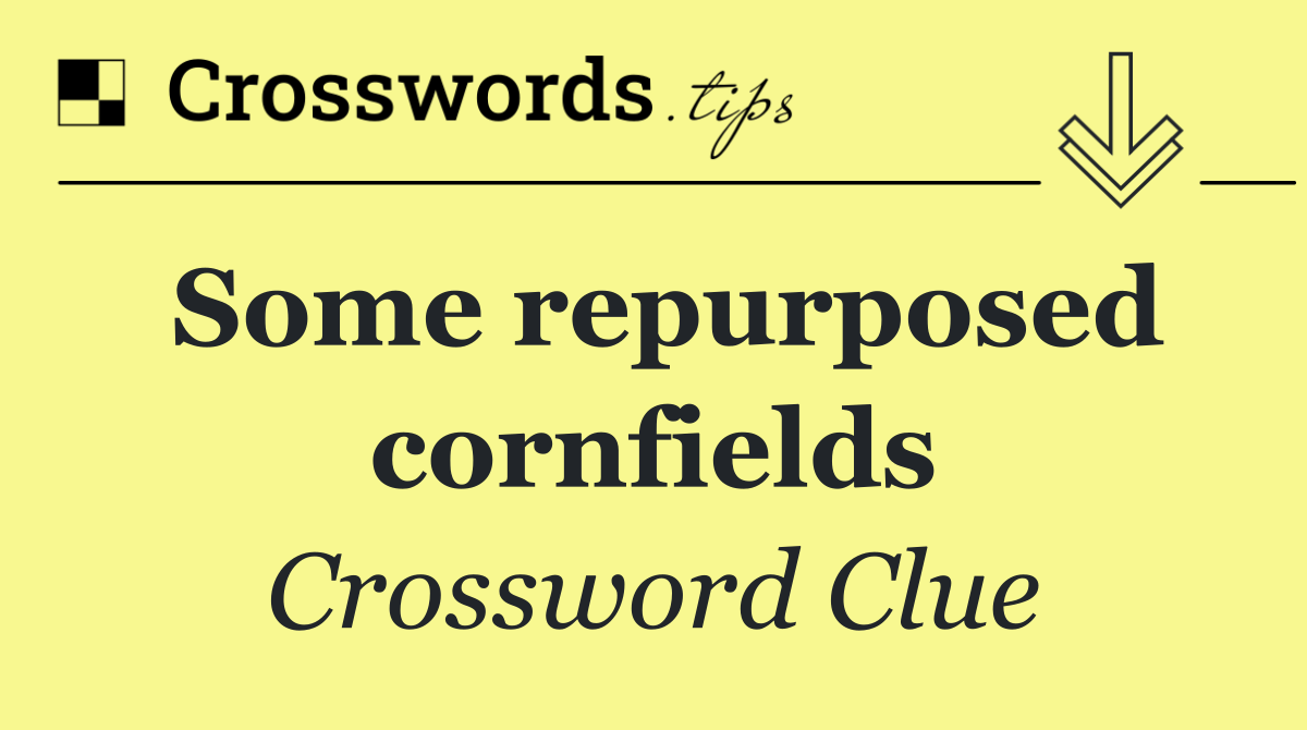 Some repurposed cornfields