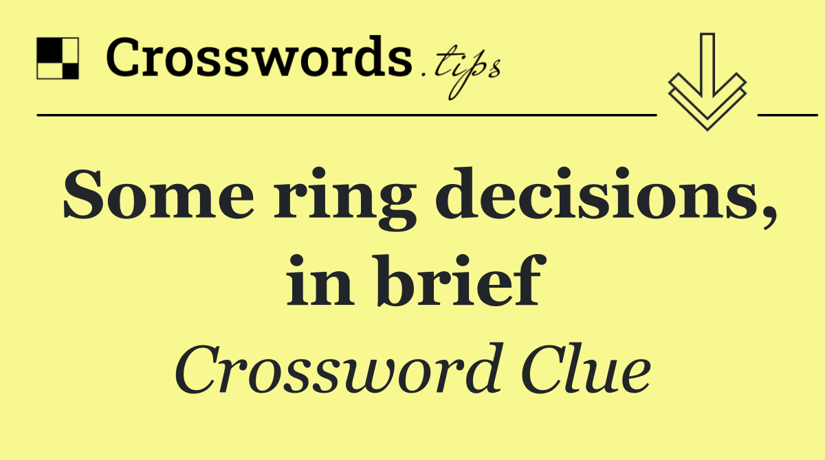 Some ring decisions, in brief Crossword Clue Answer September 11 2024
