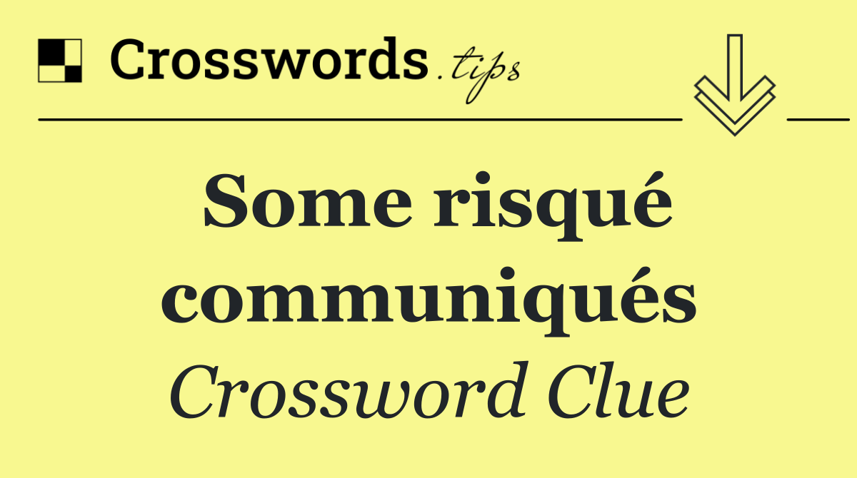 Some risqué communiqués