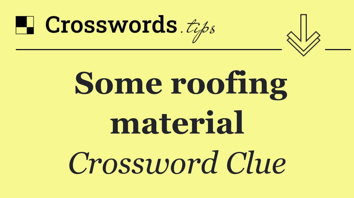 Some roofing material