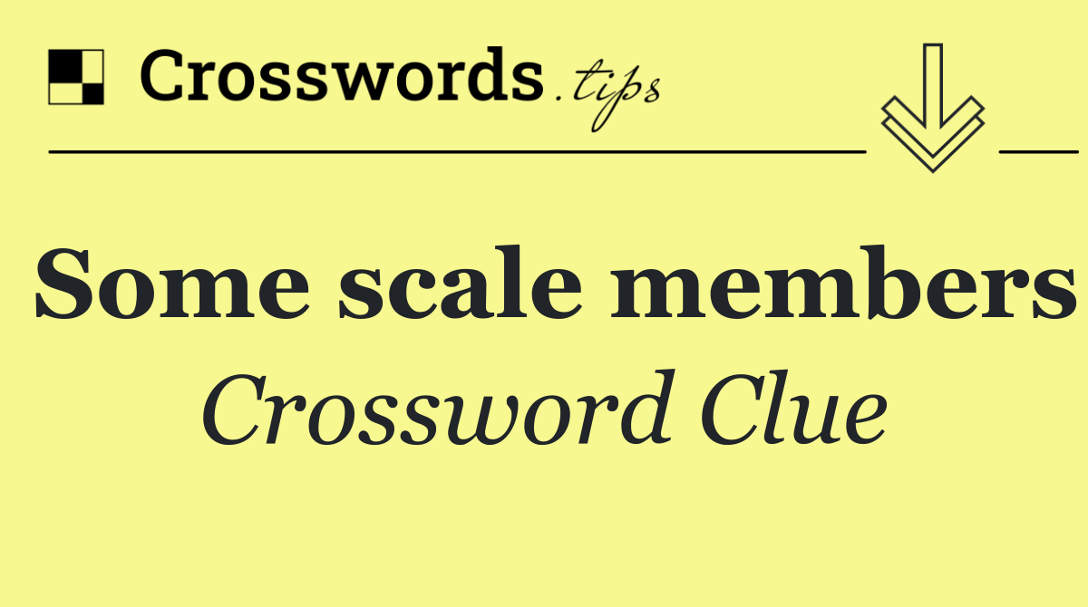 Some scale members
