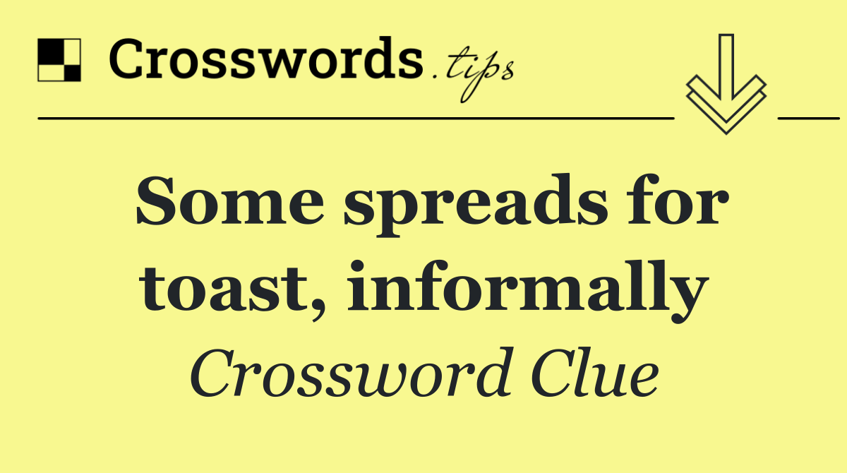 Some spreads for toast, informally