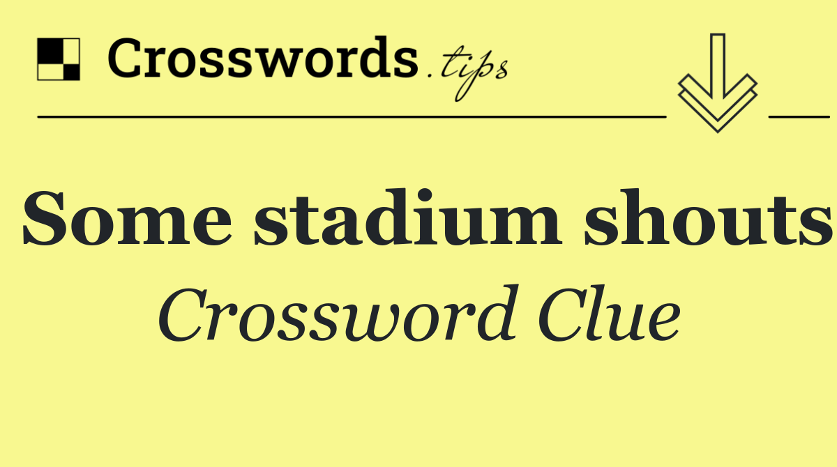 Some stadium shouts