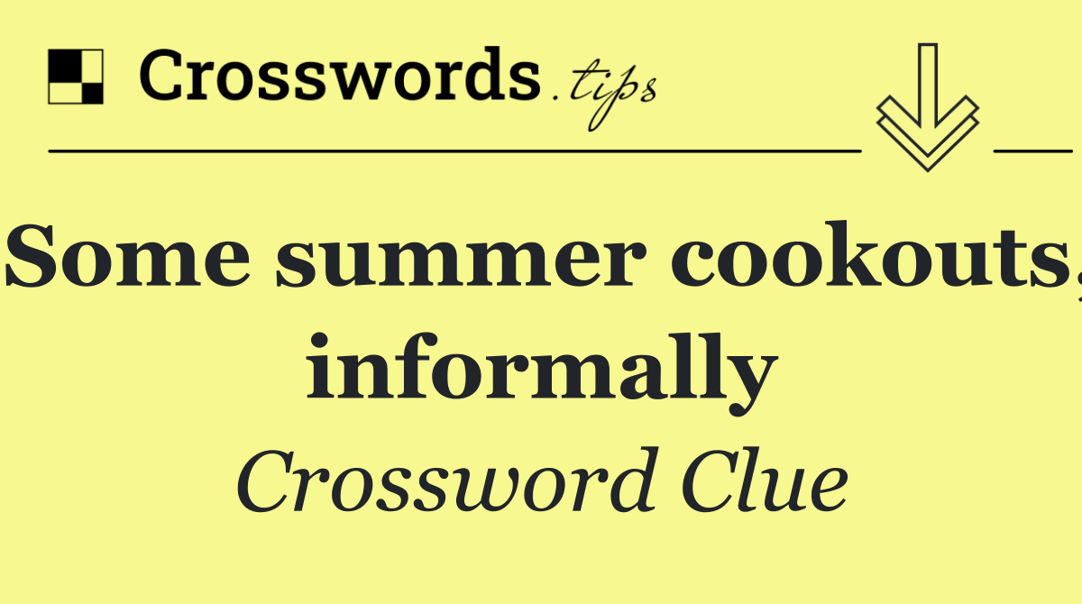Some summer cookouts, informally