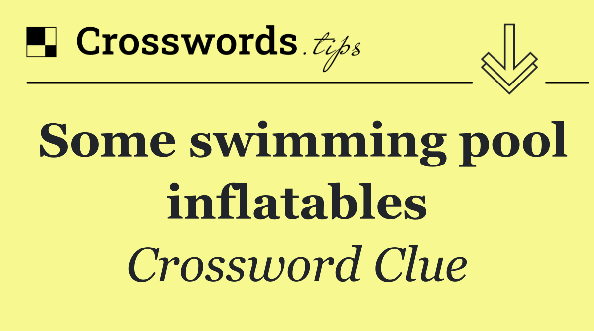 Some swimming pool inflatables