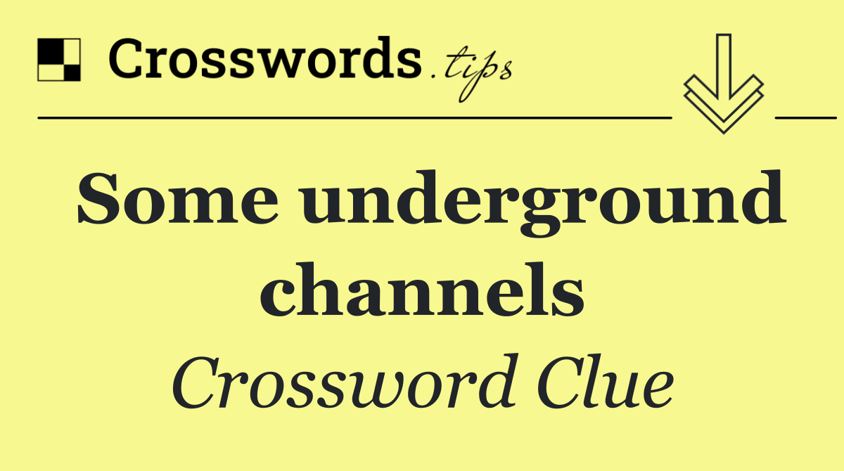 Some underground channels