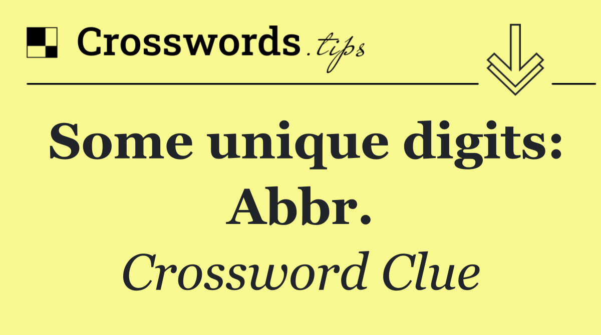 Some unique digits: Abbr.