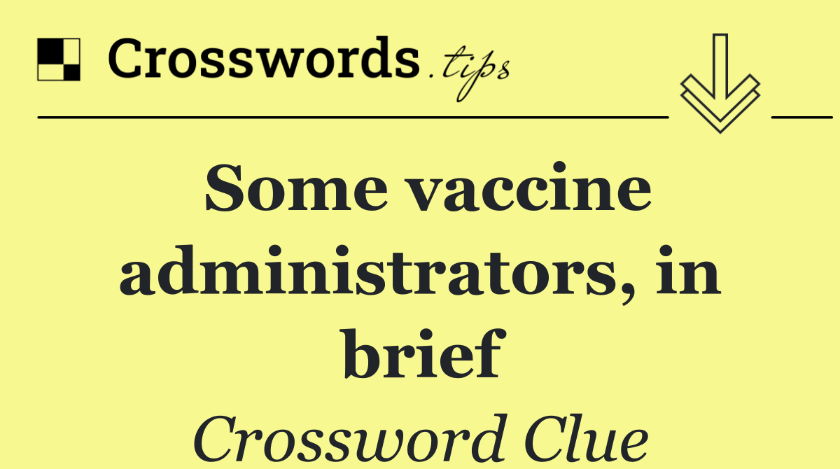 Some vaccine administrators, in brief