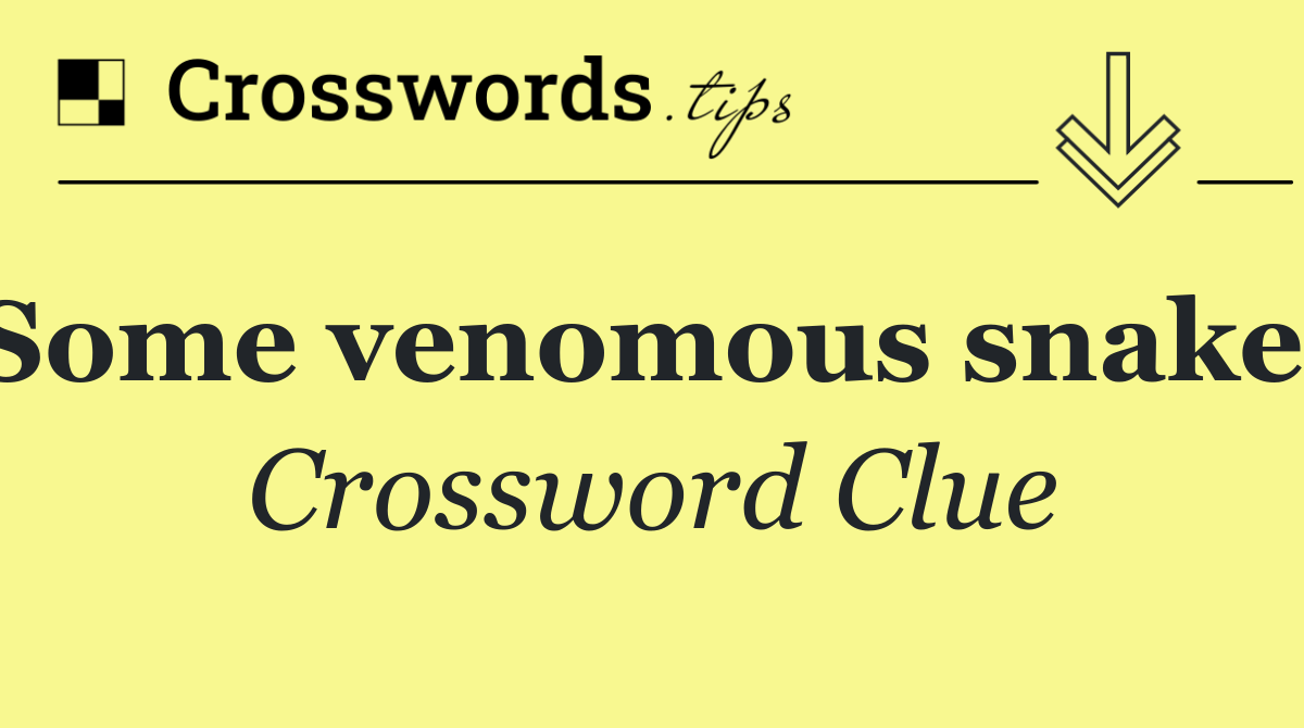 Some venomous snakes