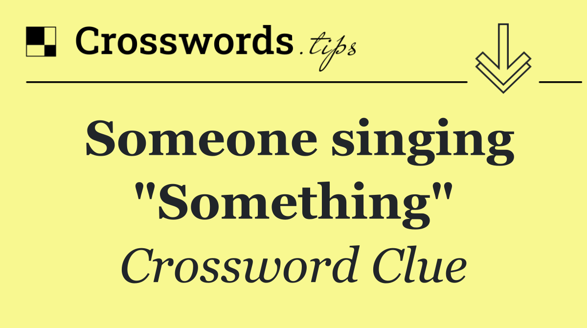 Someone singing "Something"