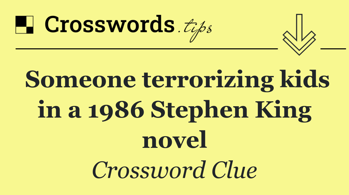 Someone terrorizing kids in a 1986 Stephen King novel