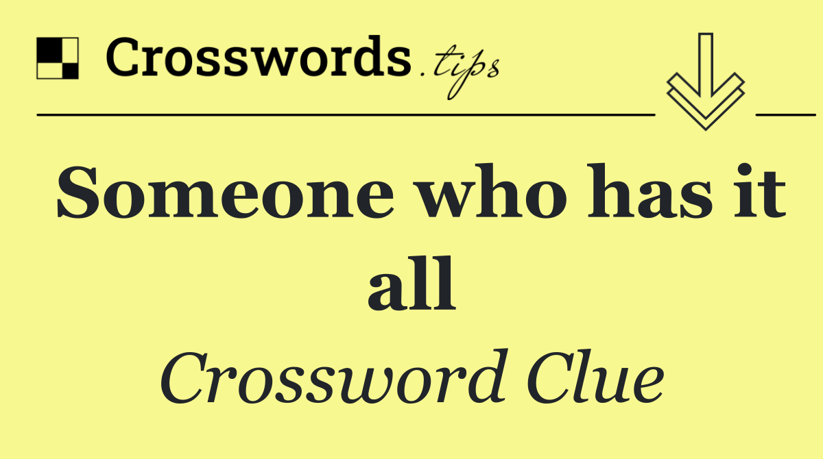 Someone who has it all