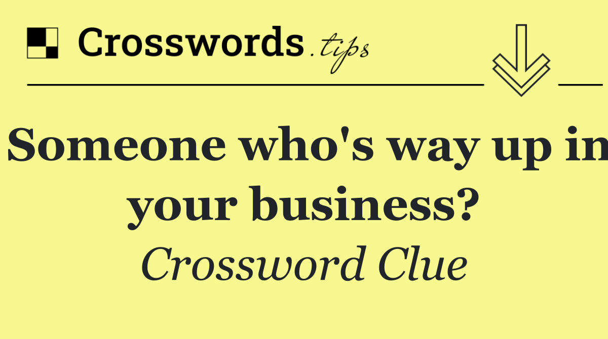 Someone who's way up in your business?