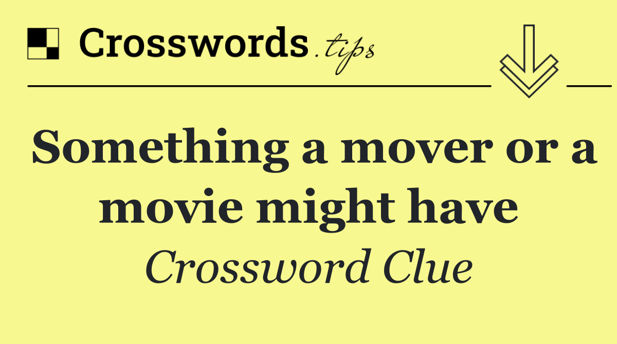 Something a mover or a movie might have