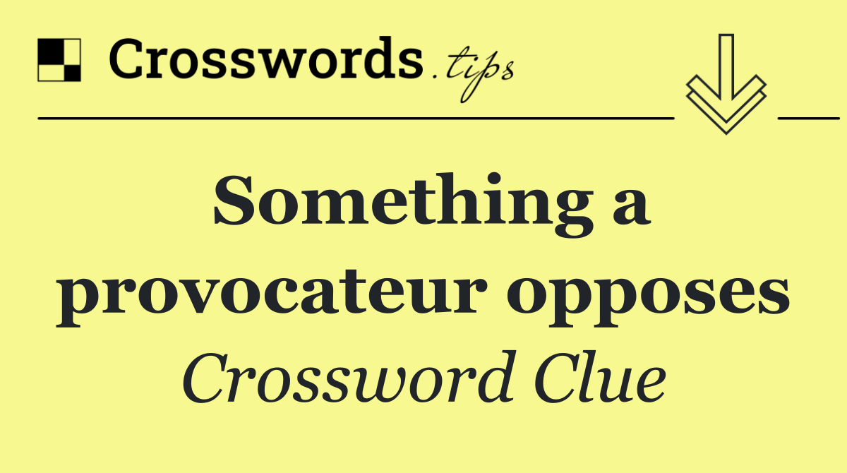 Something a provocateur opposes