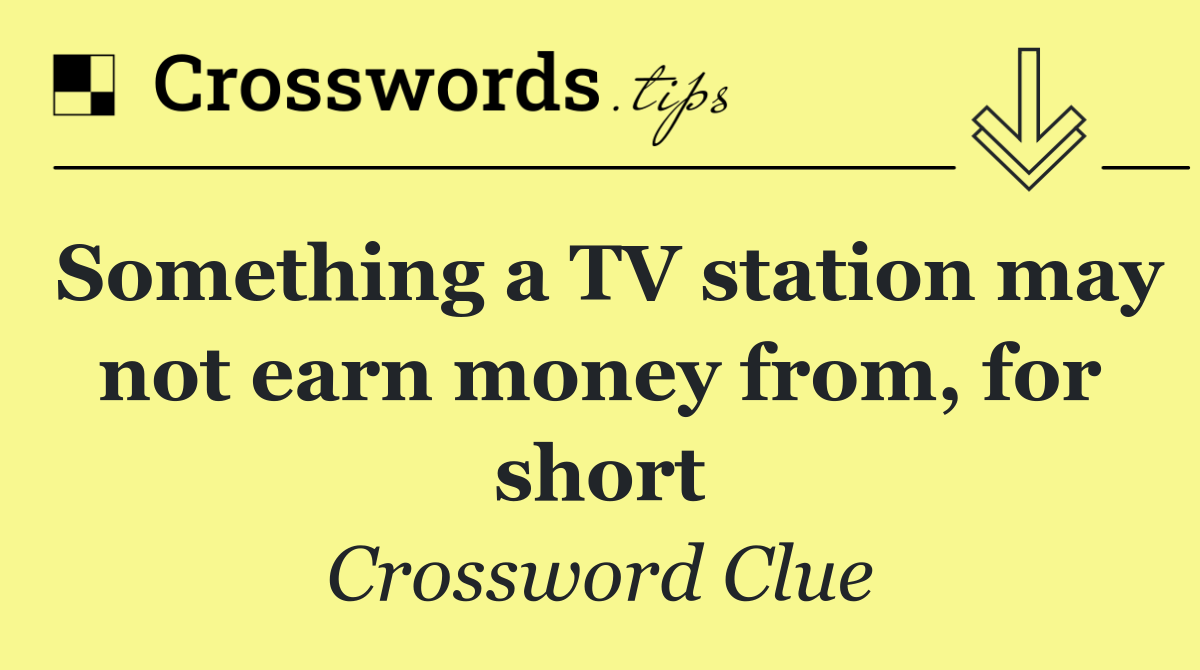 Something a TV station may not earn money from, for short