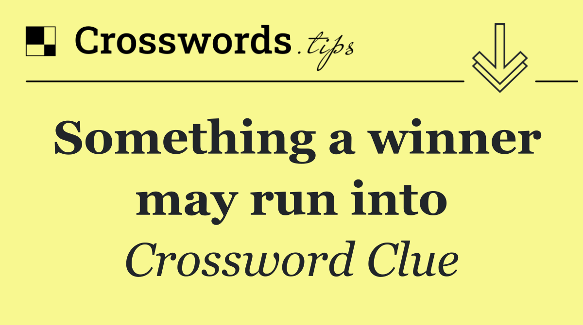 Something a winner may run into
