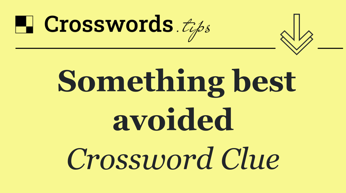 Something best avoided