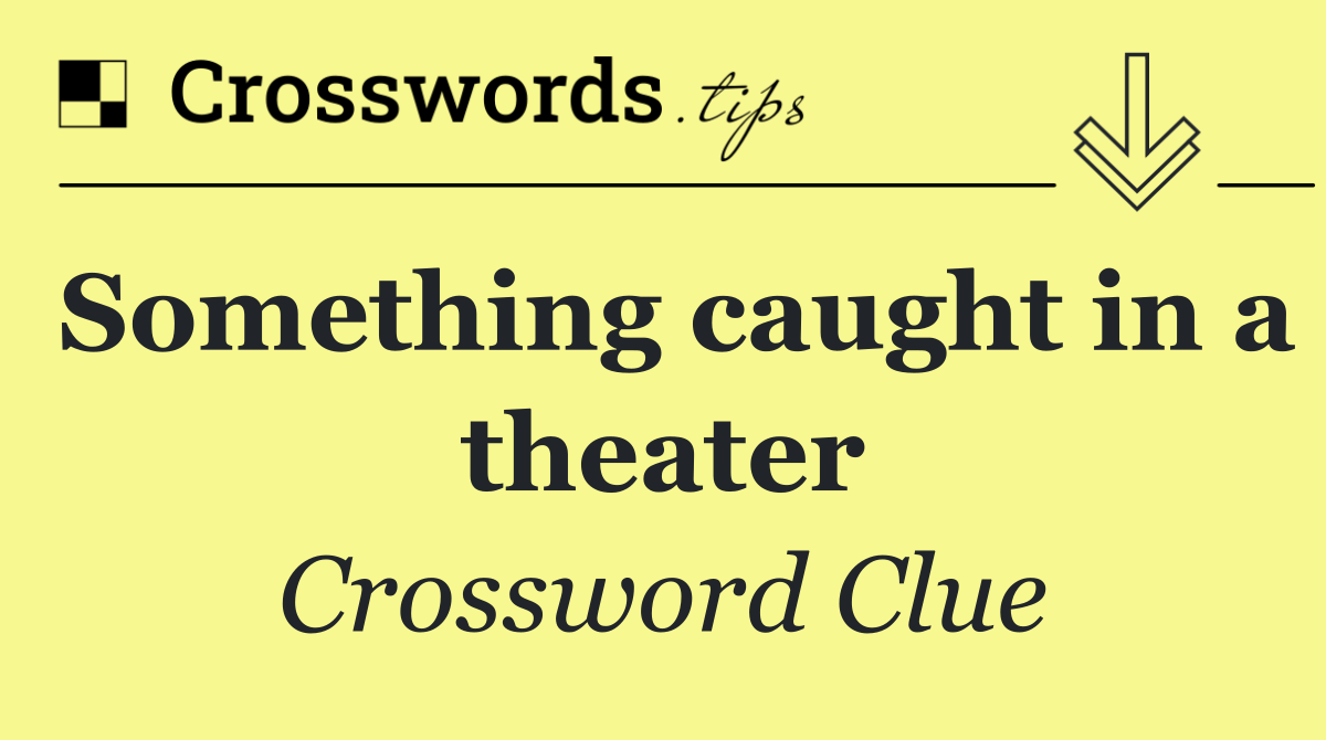 Something caught in a theater