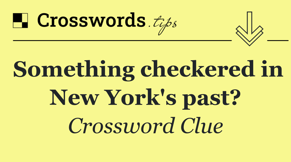 Something checkered in New York's past?