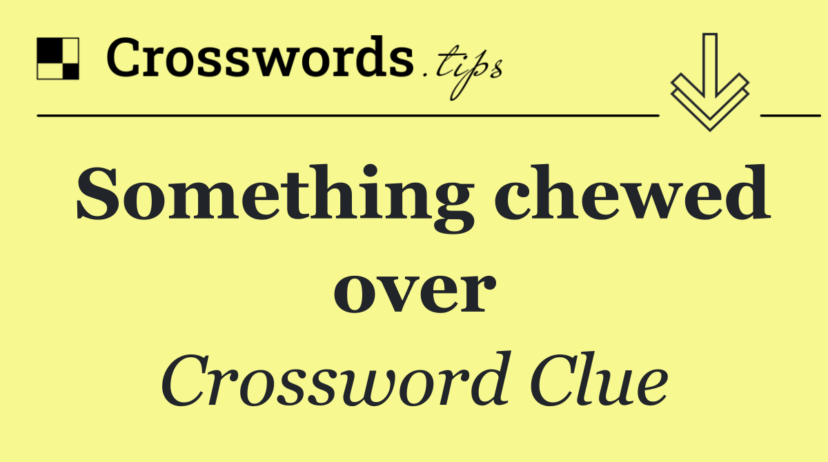 Something chewed over