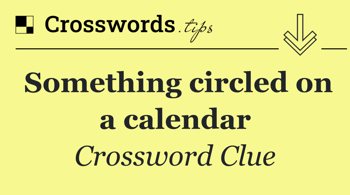 Something circled on a calendar