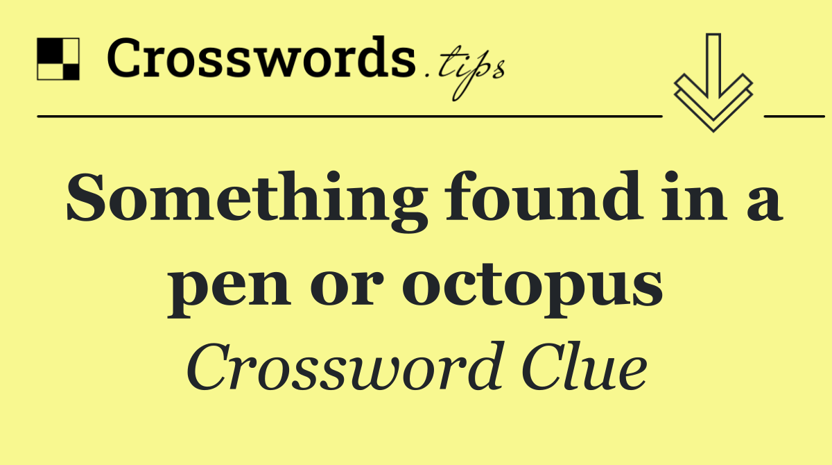 Something found in a pen or octopus