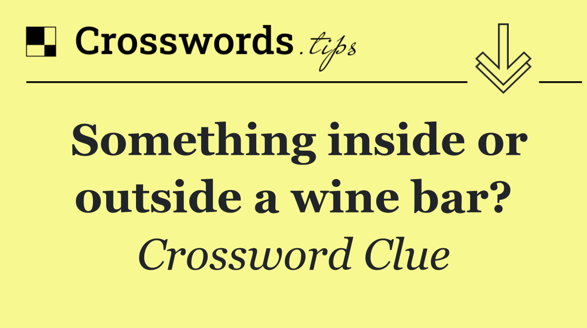 Something inside or outside a wine bar?