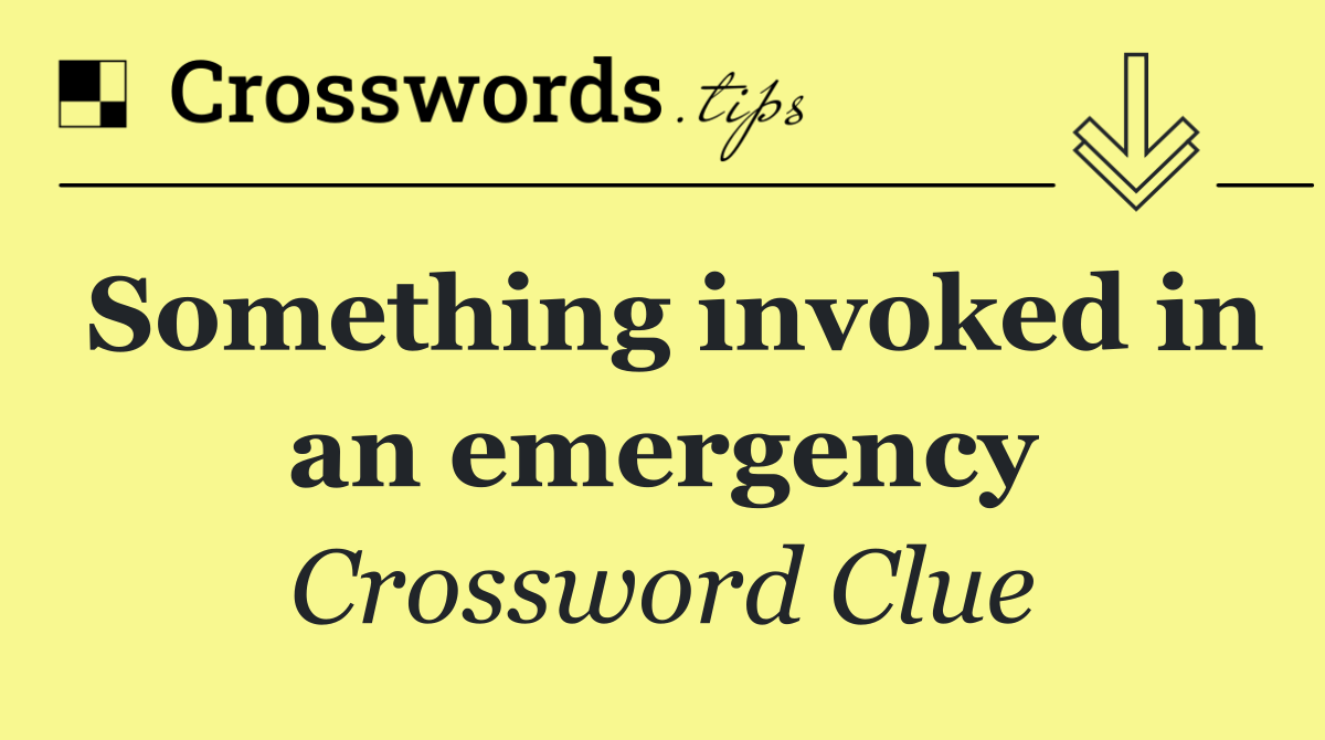 Something invoked in an emergency