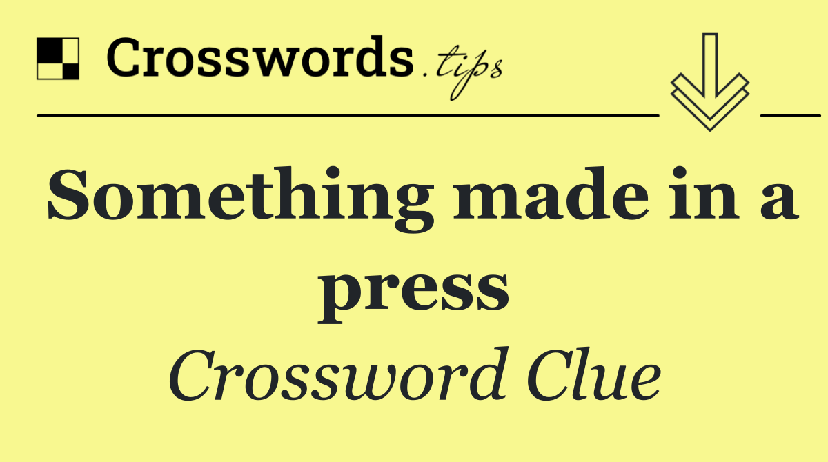 Something made in a press