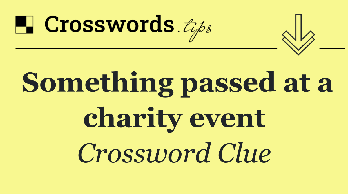 Something passed at a charity event