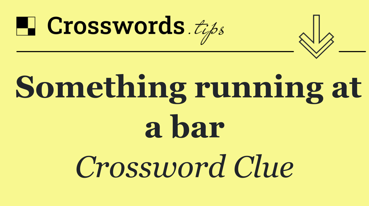 Something running at a bar