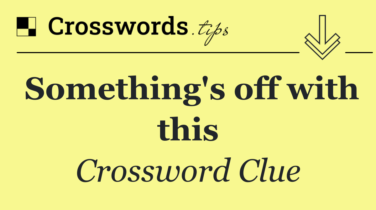 Something's off with this