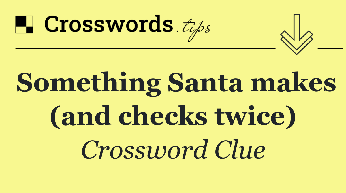 Something Santa makes (and checks twice)