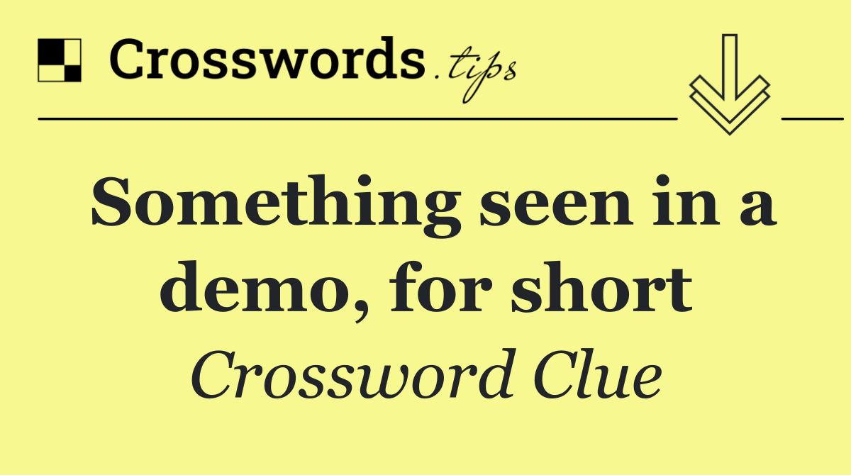 Something seen in a demo, for short