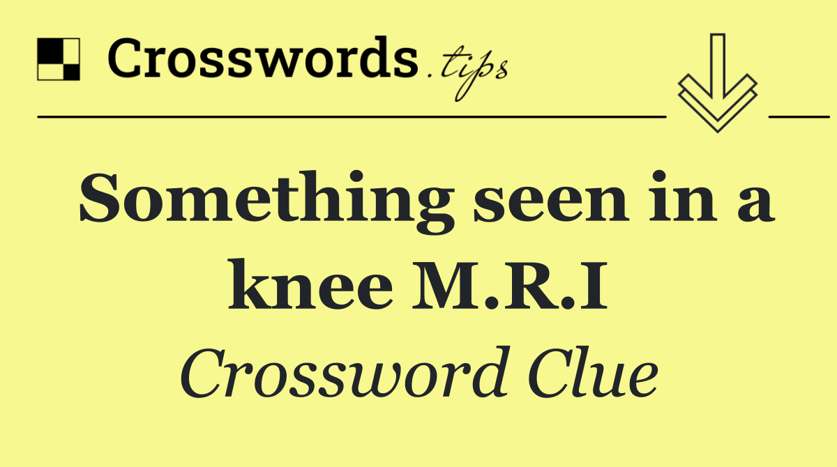 Something seen in a knee M.R.I