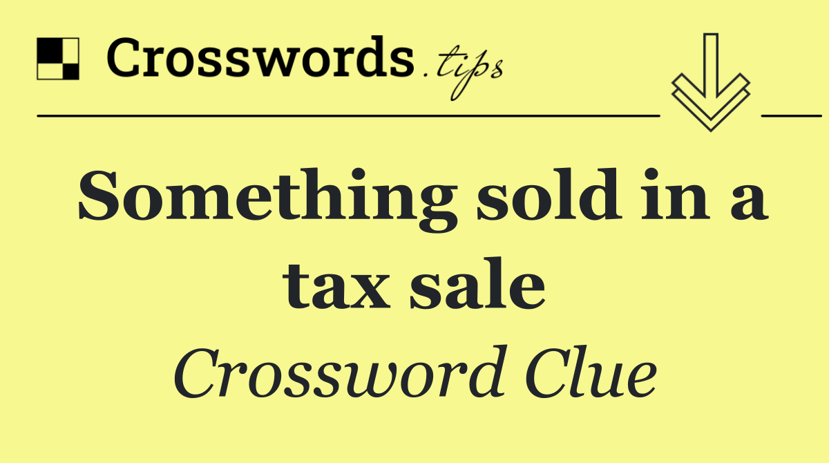 Something sold in a tax sale