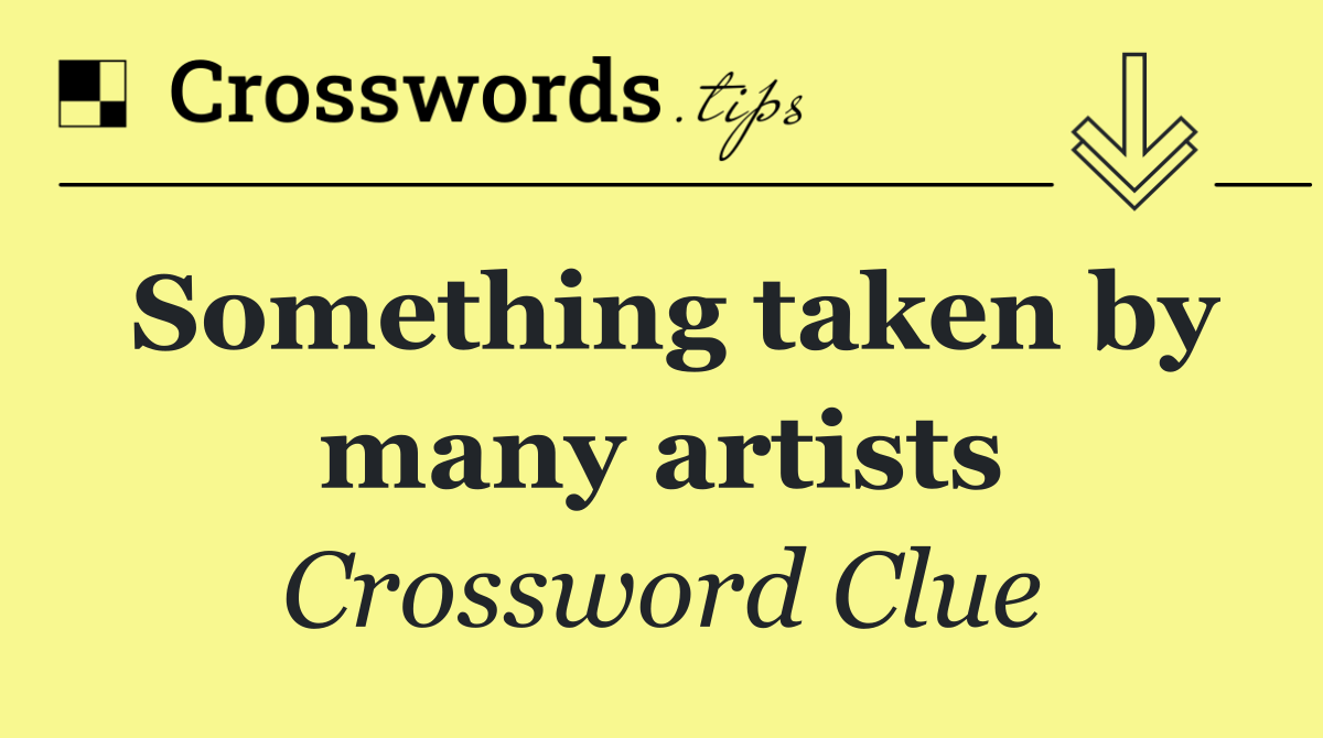 Something taken by many artists