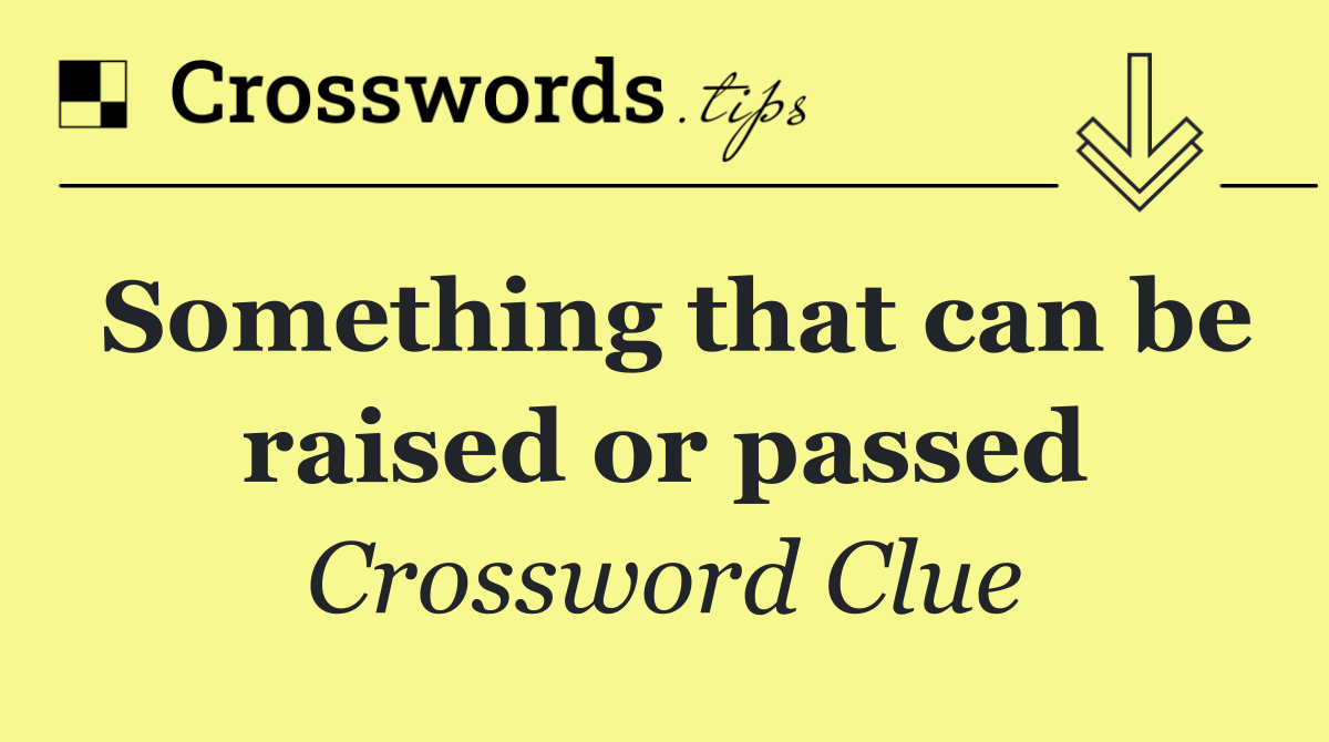 Something that can be raised or passed