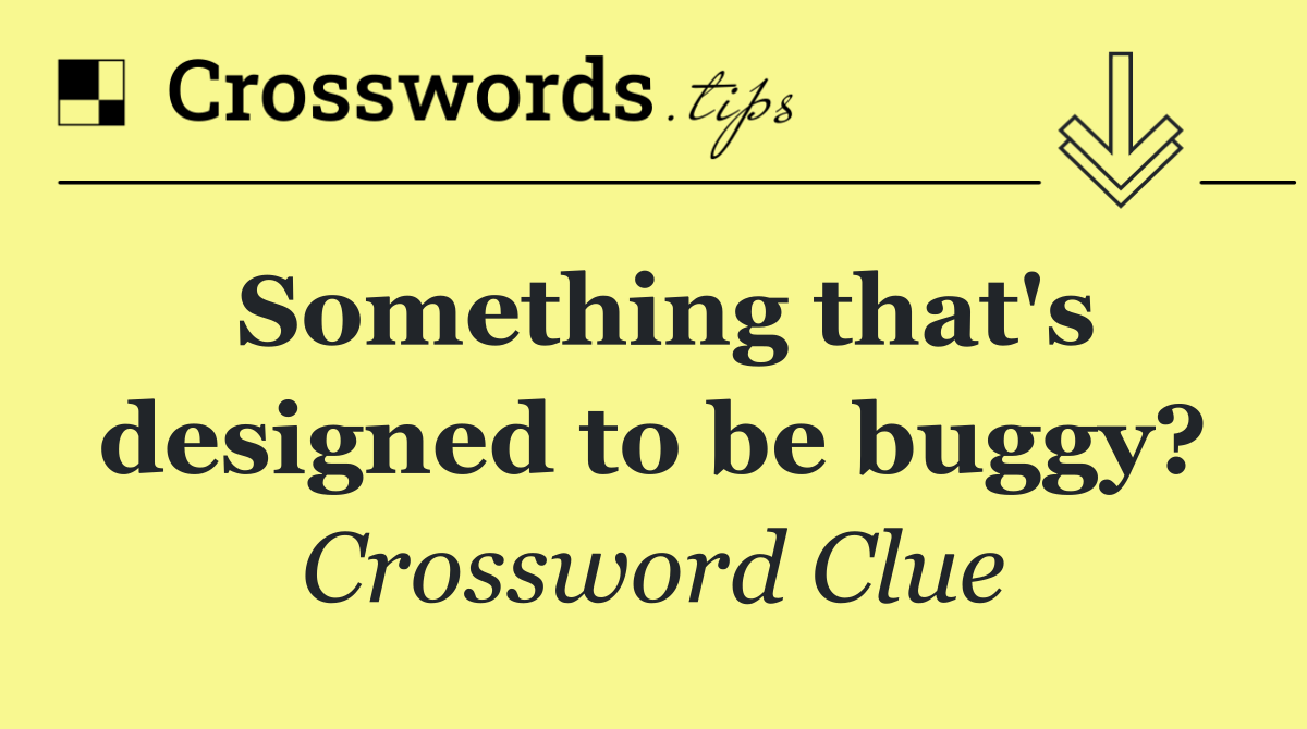 Something that's designed to be buggy?