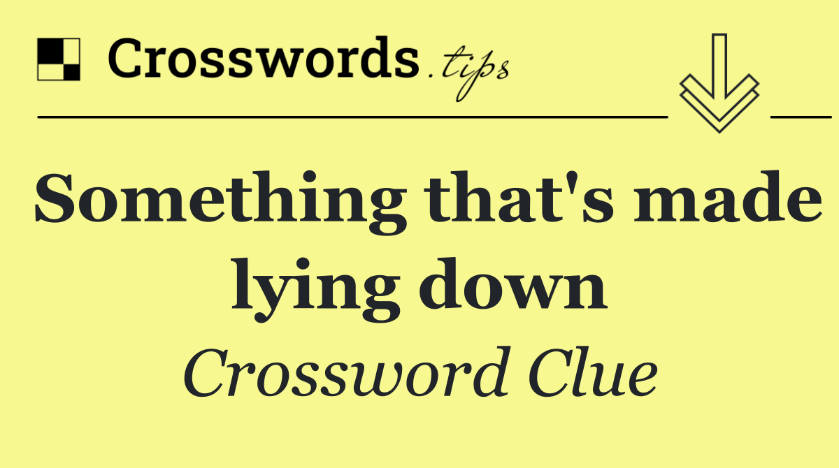 Something that's made lying down