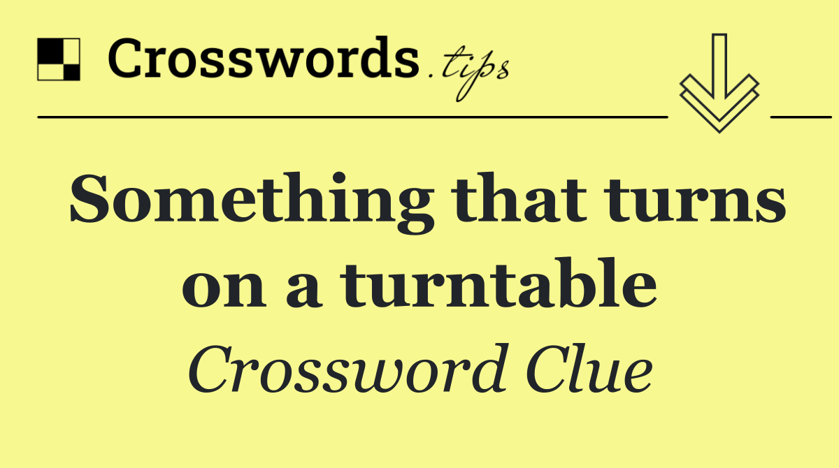 Something that turns on a turntable